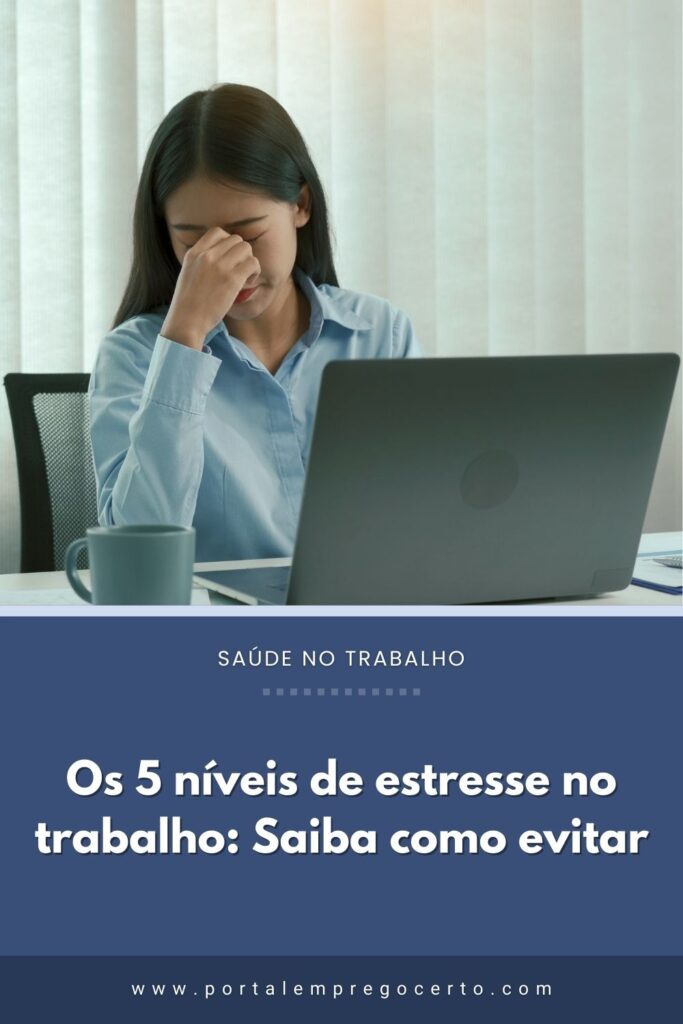 Os 5 níveis de estresse no trabalho Saiba como evitar