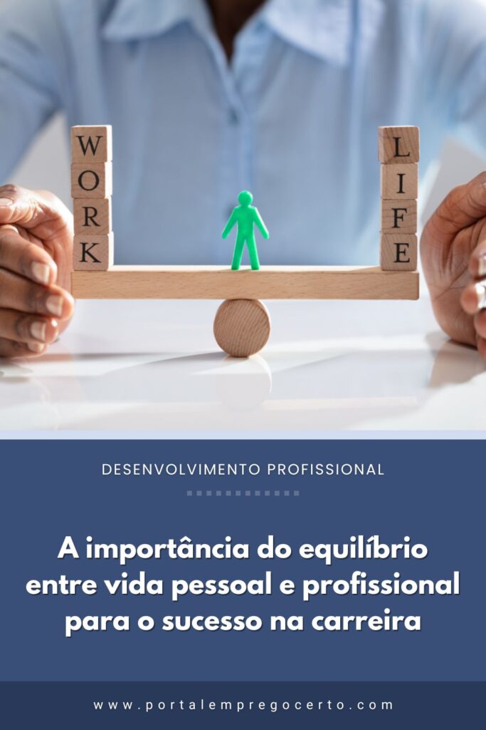 A importância do equilíbrio entre vida pessoal e profissional para o sucesso na carreira