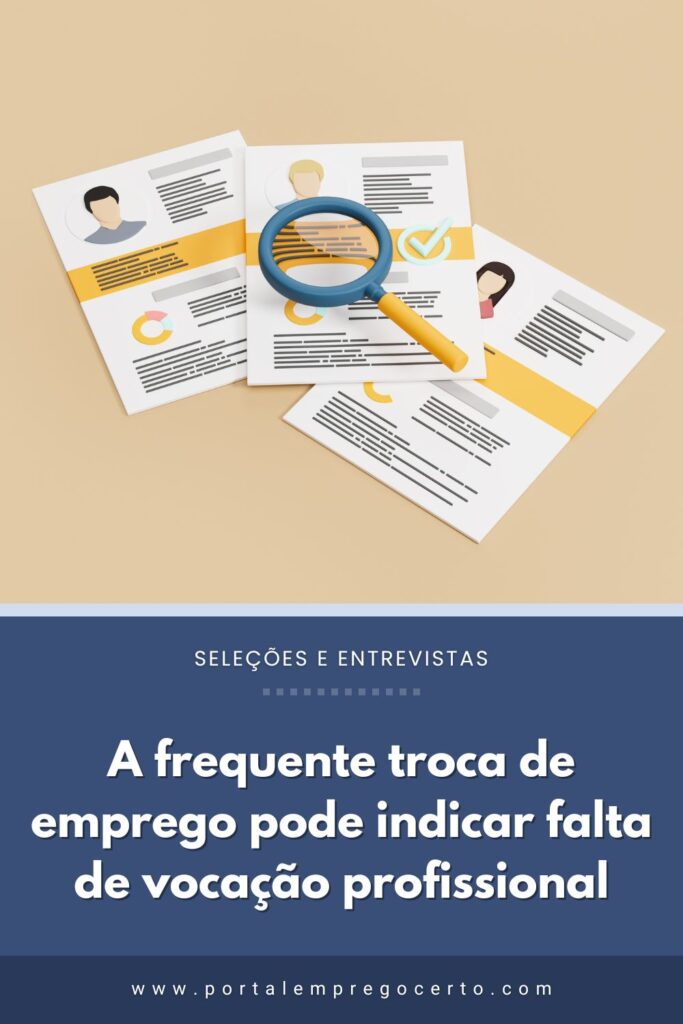 A frequente troca de emprego pode indicar falta de vocação profissional