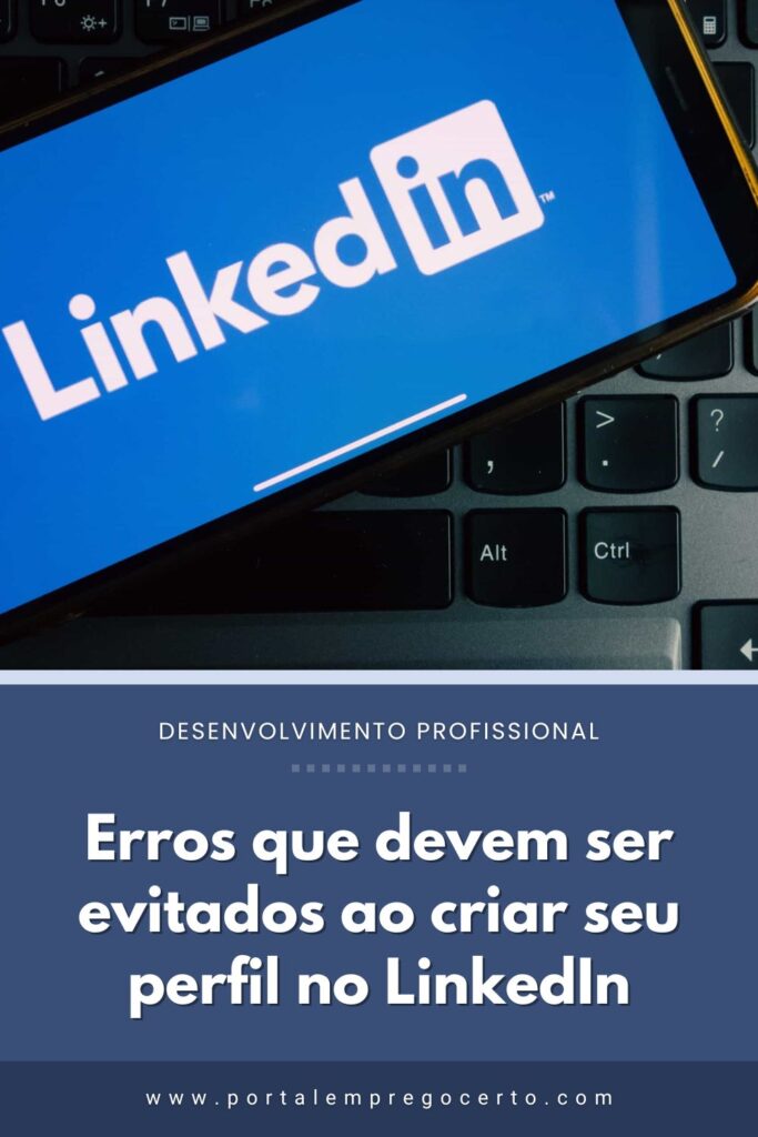 Erros que devem ser evitados ao criar seu perfil no LinkedIn