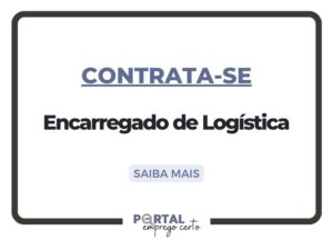 Leia mais sobre o artigo Nova vaga: Encarregado de Logística (Unidade Louveira, SP)