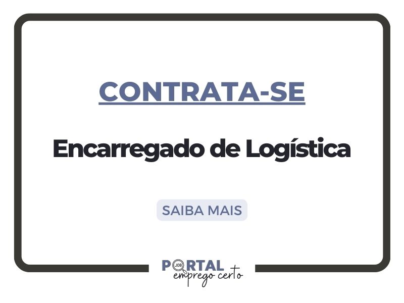 Leia mais sobre o artigo Nova vaga: Encarregado de Logística (Unidade Louveira, SP)